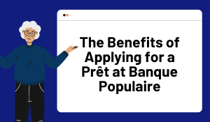 The Benefits of Applying for a Prêt at Banque Populaire
