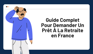 Guide Complet Pour Demander Un Prêt À La Retraite en France